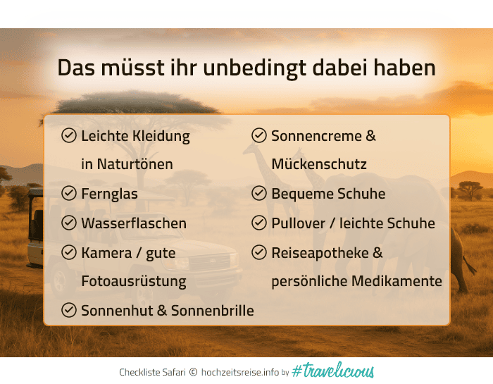 Checkliste für Safaris: Leichte Kleidung, Fernglas, Wasserflaschen, Kamera, Sonnenhut, Sonnencreme, Mückenschutz, bequeme Schuhe, Pullover, Reiseapotheke und Medikamente